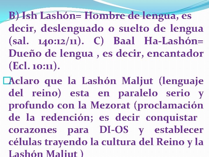 B) Ish Lashón= Hombre de lengua, es decir, deslenguado o suelto de lengua (sal.