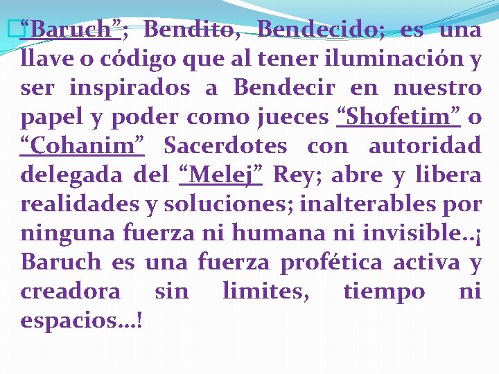 �“Baruch”; Bendito, Bendecido; es una llave o código que al tener iluminación y ser