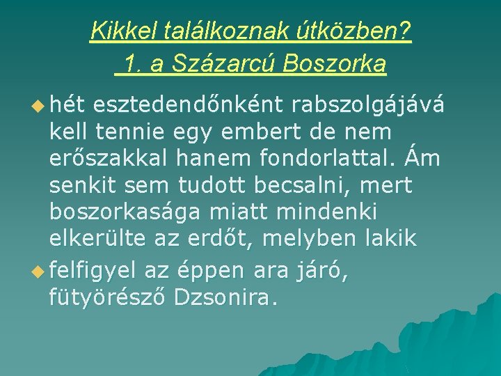 Kikkel találkoznak útközben? 1. a Százarcú Boszorka u hét esztedendőnként rabszolgájává kell tennie egy