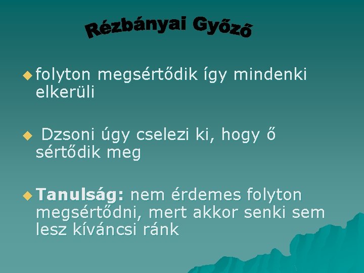 u folyton elkerüli u megsértődik így mindenki Dzsoni úgy cselezi ki, hogy ő sértődik