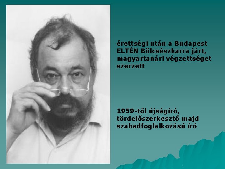 érettségi után a Budapest ELTÉN Bölcsészkarra járt, magyartanári végzettséget szerzett 1959 -től újságíró, tördelőszerkesztő