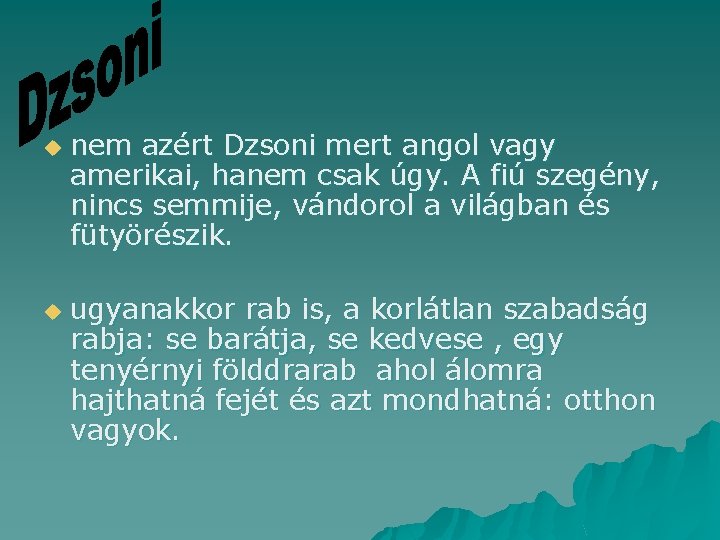 u u nem azért Dzsoni mert angol vagy amerikai, hanem csak úgy. A fiú