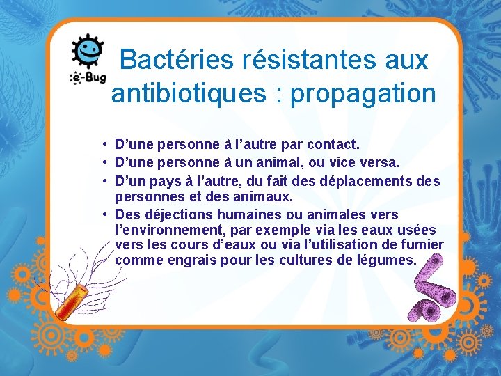 Bactéries résistantes aux antibiotiques : propagation • D’une personne à l’autre par contact. •