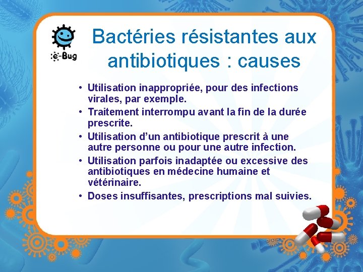 Bactéries résistantes aux antibiotiques : causes • Utilisation inappropriée, pour des infections virales, par