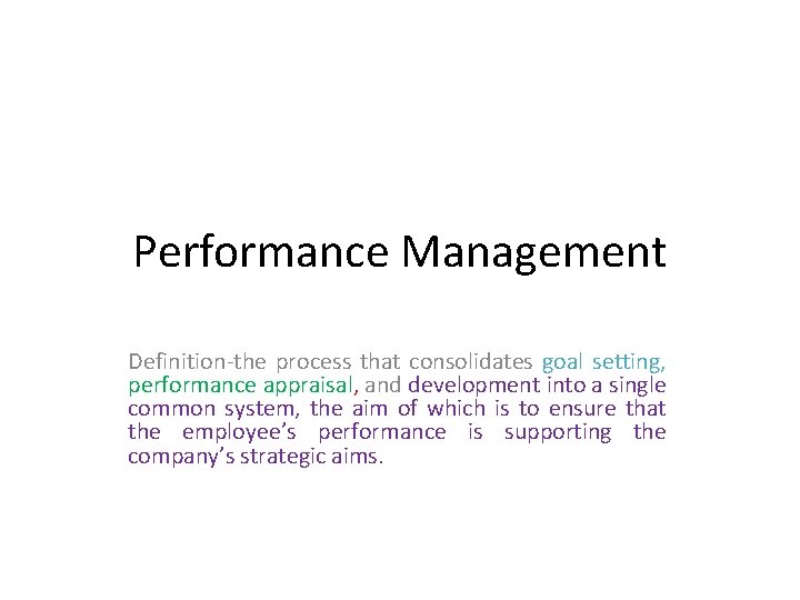Performance Management Definition-the process that consolidates goal setting, performance appraisal, and development into a