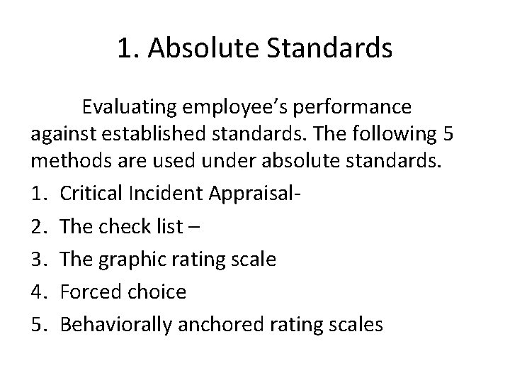 1. Absolute Standards Evaluating employee’s performance against established standards. The following 5 methods are