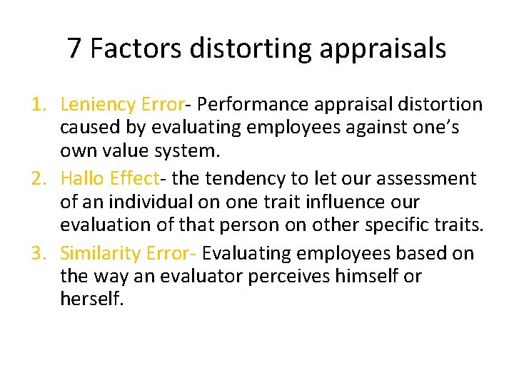 7 Factors distorting appraisals 1. Leniency Error- Performance appraisal distortion caused by evaluating employees