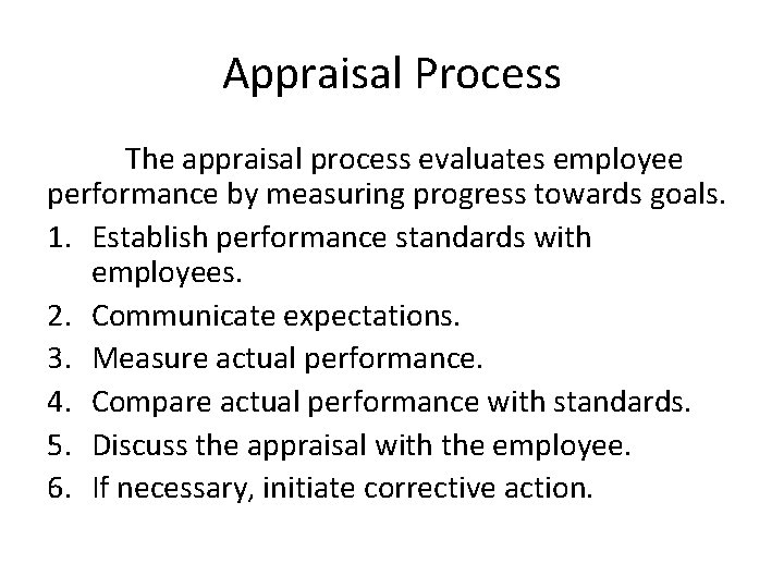 Appraisal Process The appraisal process evaluates employee performance by measuring progress towards goals. 1.