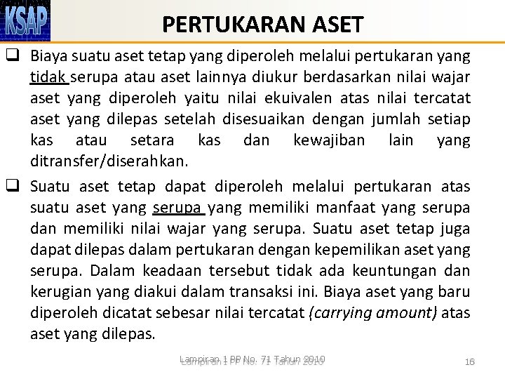 PERTUKARAN ASET q Biaya suatu aset tetap yang diperoleh melalui pertukaran yang tidak serupa