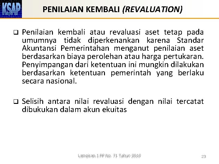 PENILAIAN KEMBALI (REVALUATION) q Penilaian kembali atau revaluasi aset tetap pada umumnya tidak diperkenankan