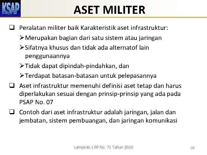 ASET MILITER q Peralatan militer baik Karakteristik aset infrastruktur: Ø Merupakan bagian dari satu