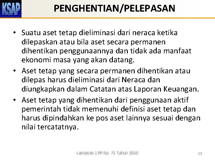 PENGHENTIAN/PELEPASAN • Suatu aset tetap dieliminasi dari neraca ketika dilepaskan atau bila aset secara