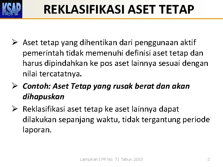 REKLASIFIKASI ASET TETAP Ø Aset tetap yang dihentikan dari penggunaan aktif pemerintah tidak memenuhi