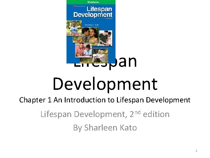 Lifespan Development Chapter 1 An Introduction to Lifespan Development, 2 nd edition By Sharleen