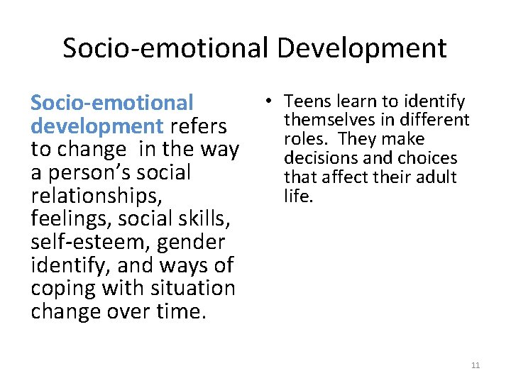 Socio-emotional Development Socio-emotional development refers to change in the way a person’s social relationships,