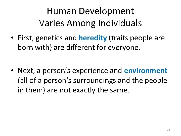 Human Development Varies Among Individuals • First, genetics and heredity (traits people are born