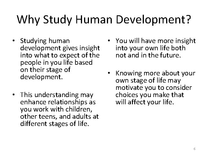 Why Study Human Development? • Studying human development gives insight into what to expect