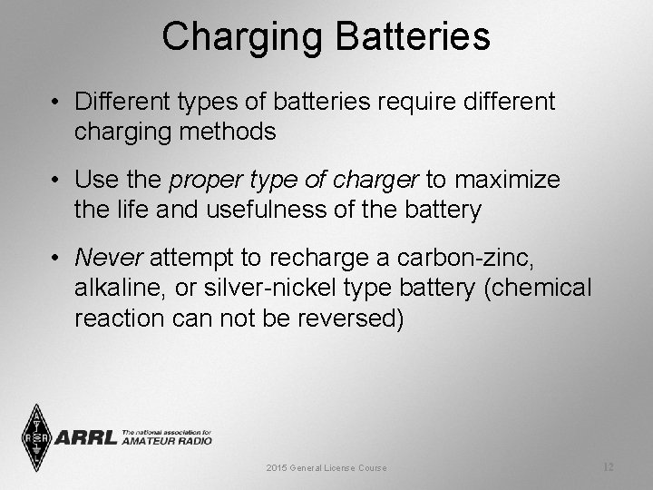 Charging Batteries • Different types of batteries require different charging methods • Use the