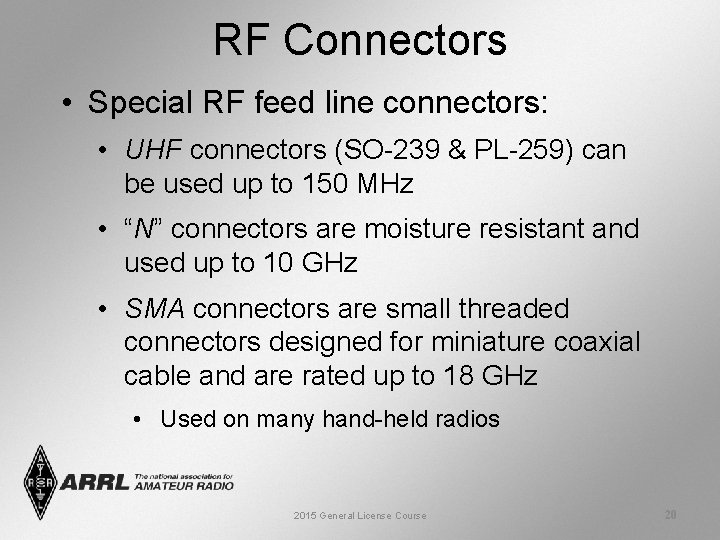 RF Connectors • Special RF feed line connectors: • UHF connectors (SO-239 & PL-259)