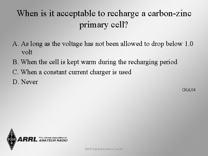 When is it acceptable to recharge a carbon-zinc primary cell? A. As long as