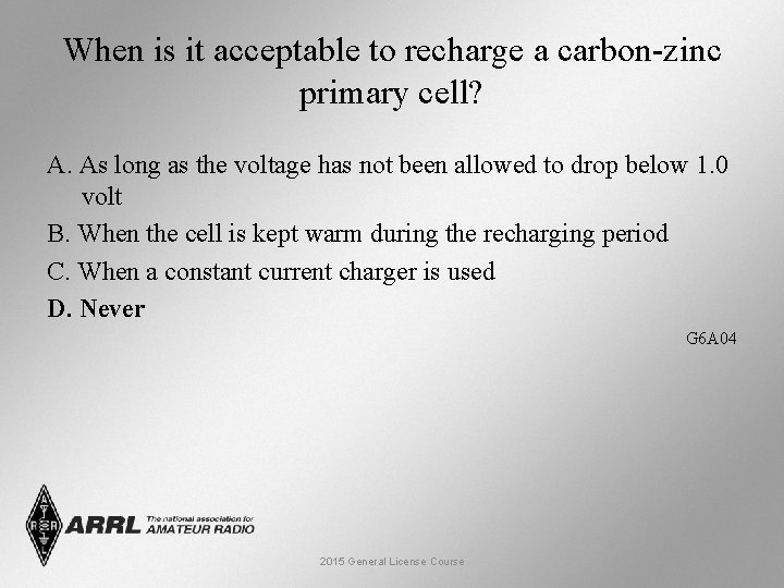 When is it acceptable to recharge a carbon-zinc primary cell? A. As long as