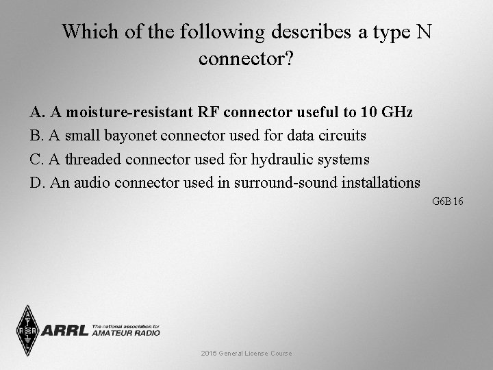 Which of the following describes a type N connector? A. A moisture-resistant RF connector