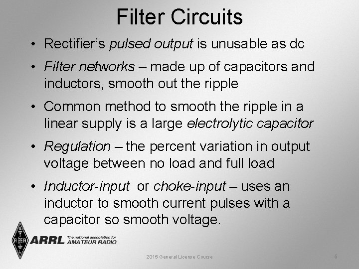 Filter Circuits • Rectifier’s pulsed output is unusable as dc • Filter networks –