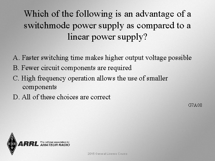 Which of the following is an advantage of a switchmode power supply as compared