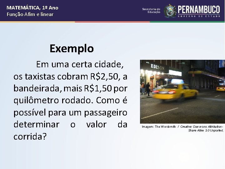 MATEMÁTICA, 1º Ano Função Afim e linear Exemplo Em uma certa cidade, os taxistas