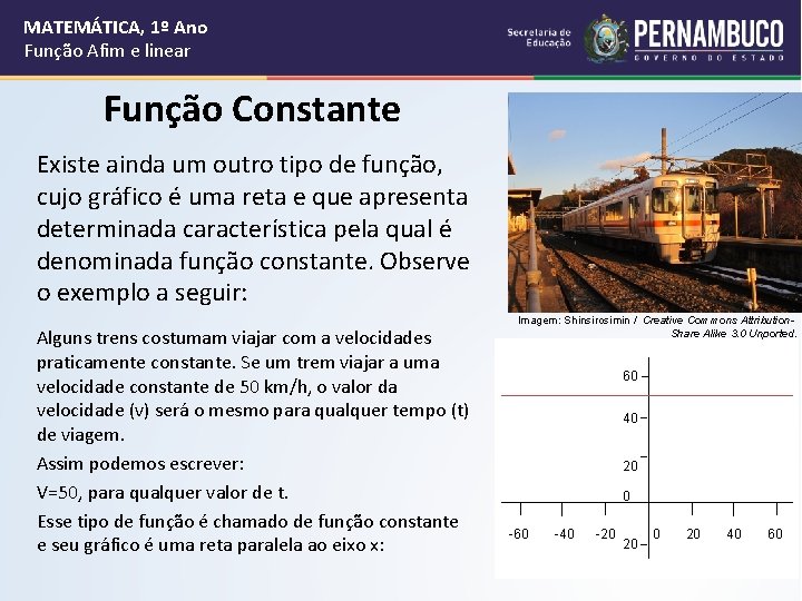 MATEMÁTICA, 1º Ano Função Afim e linear Função Constante Existe ainda um outro tipo