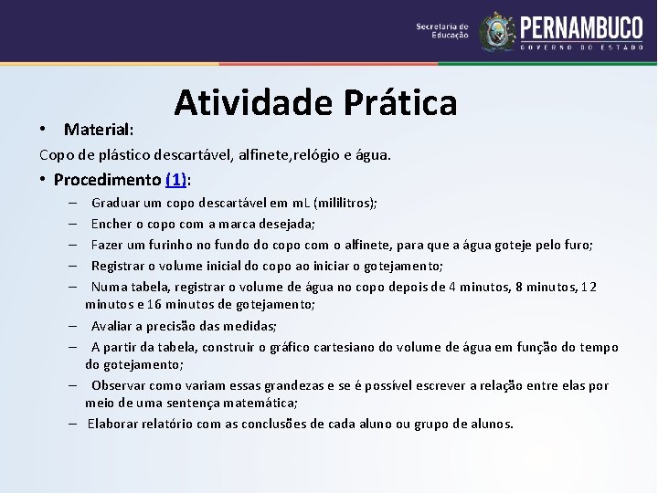  • Material: Atividade Prática Copo de plástico descartável, alfinete, relógio e água. •