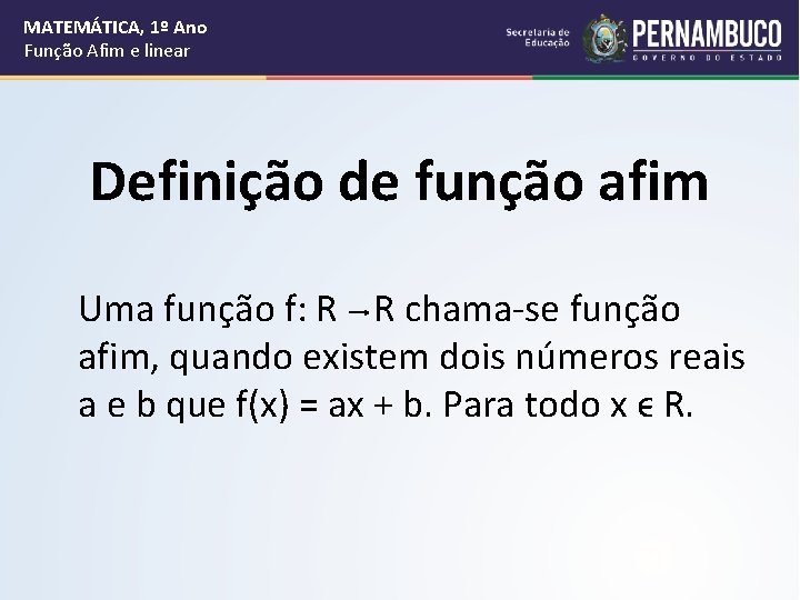 MATEMÁTICA, 1º Ano Função Afim e linear Definição de função afim Uma função f: