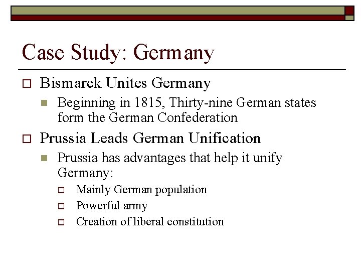 Case Study: Germany o Bismarck Unites Germany n o Beginning in 1815, Thirty-nine German