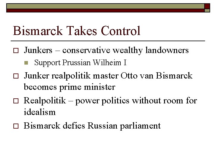 Bismarck Takes Control o Junkers – conservative wealthy landowners n o o o Support