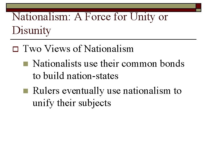 Nationalism: A Force for Unity or Disunity o Two Views of Nationalism n Nationalists