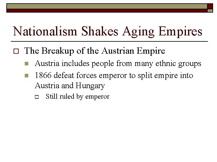 Nationalism Shakes Aging Empires o The Breakup of the Austrian Empire n n Austria