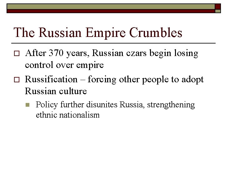 The Russian Empire Crumbles o o After 370 years, Russian czars begin losing control