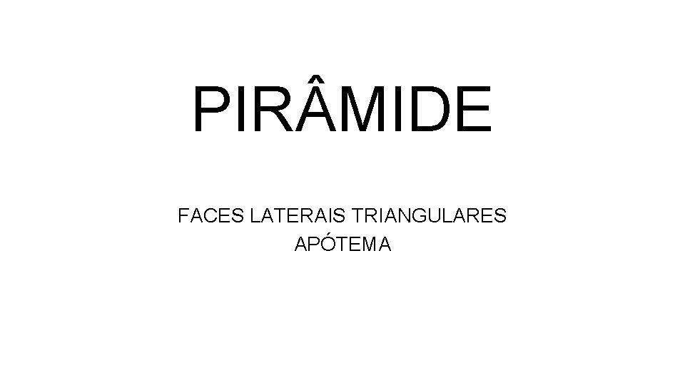 PIR MIDE FACES LATERAIS TRIANGULARES APÓTEMA PIR MIDE FACES LATERAIS TRIANGULARES APÓTEMA