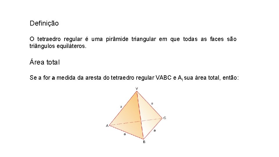 Definição O tetraedro regular é uma pirâmide triangular em que todas as faces são Definição O tetraedro regular é uma pirâmide triangular em que todas as faces são