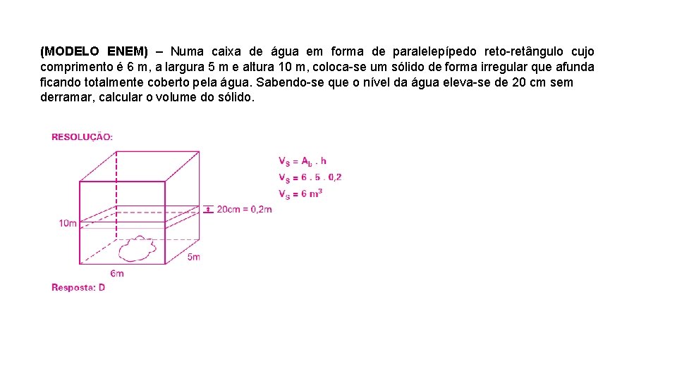 (MODELO ENEM) – Numa caixa de água em forma de paralelepípedo reto-retângulo cujo comprimento (MODELO ENEM) – Numa caixa de água em forma de paralelepípedo reto-retângulo cujo comprimento
