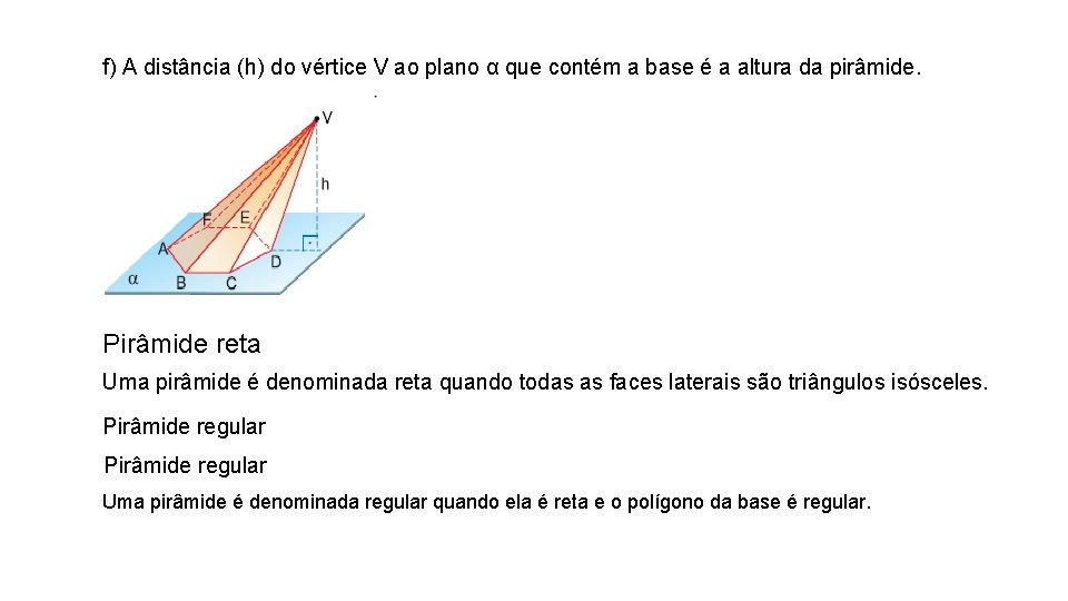 f) A distância (h) do vértice V ao plano α que contém a base f) A distância (h) do vértice V ao plano α que contém a base