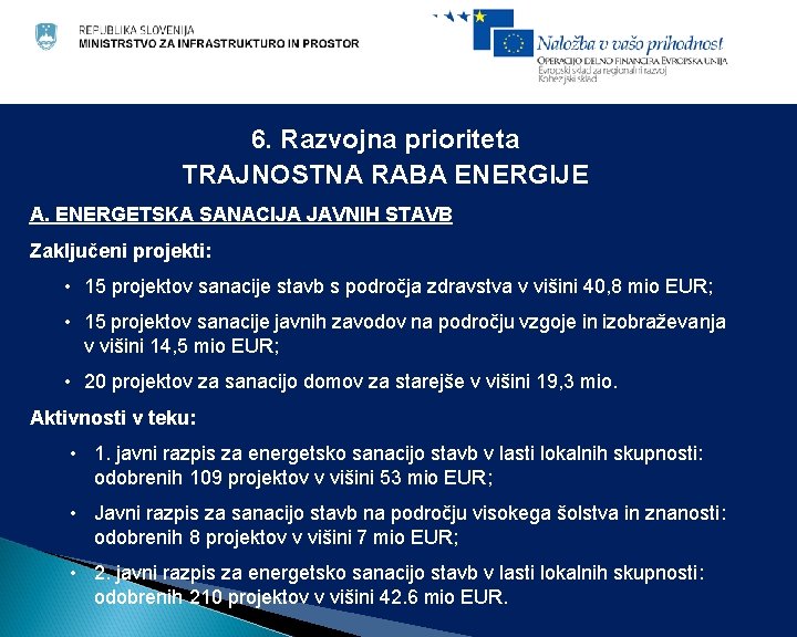 6. Razvojna prioriteta TRAJNOSTNA RABA ENERGIJE A. ENERGETSKA SANACIJA JAVNIH STAVB Zaključeni projekti: •