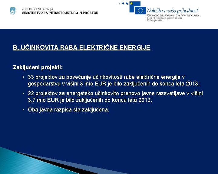 B. UČINKOVITA RABA ELEKTRIČNE ENERGIJE Zaključeni projekti: • 33 projektov za povečanje učinkovitosti rabe