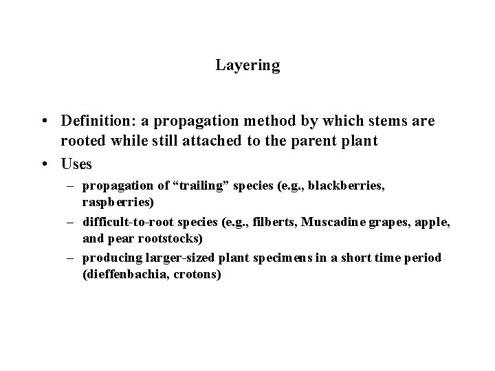 Layering • Definition: a propagation method by which stems are rooted while still attached