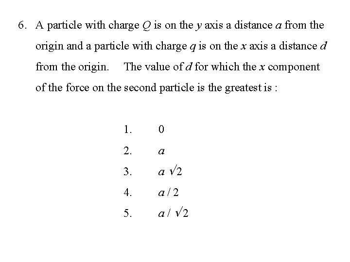 6. A particle with charge Q is on the y axis a distance a