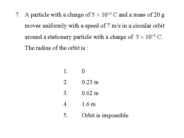 7. A particle with a charge of 5 10– 6 C and a mass