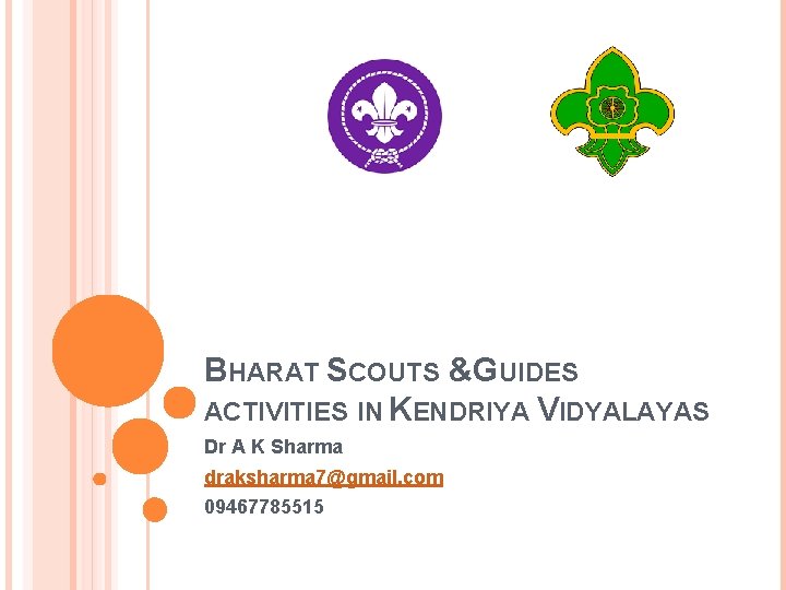 BHARAT SCOUTS & GUIDES ACTIVITIES IN KENDRIYA VIDYALAYAS Dr A K Sharma draksharma 7@gmail.