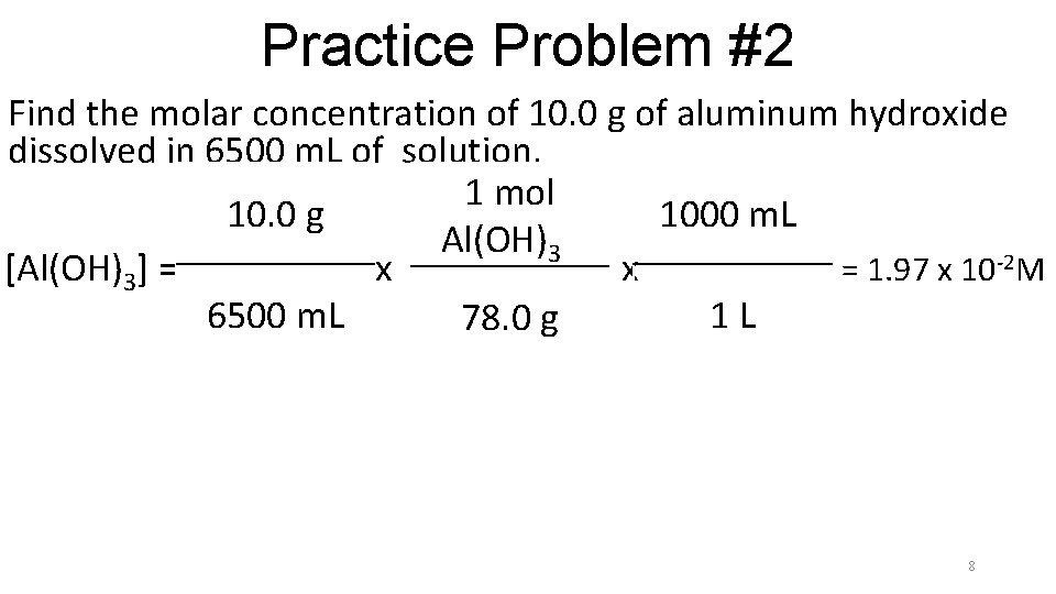 Practice Problem #2 Find the molar concentration of 10. 0 g of aluminum hydroxide