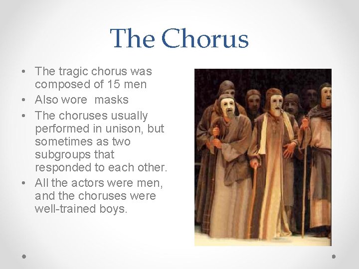The Chorus • The tragic chorus was composed of 15 men • Also wore