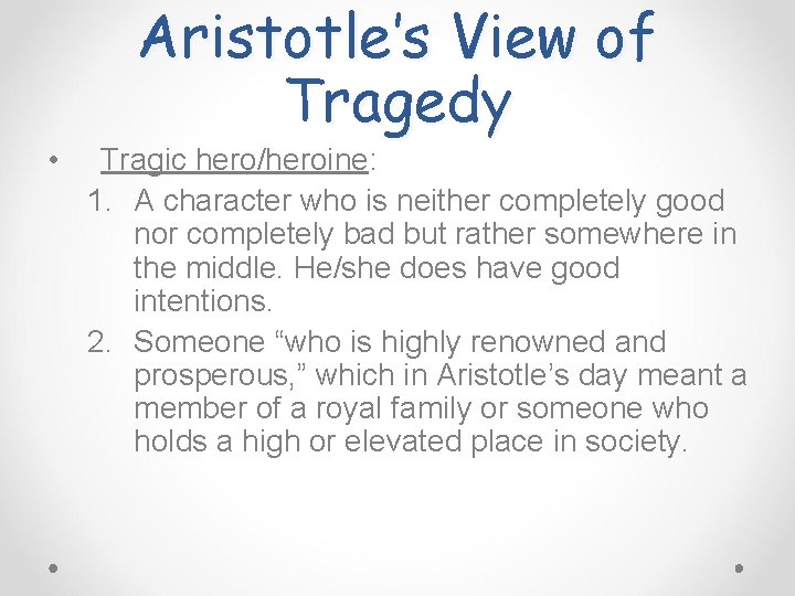  • Aristotle’s View of Tragedy Tragic hero/heroine: 1. A character who is neither
